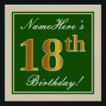 Elegant, groen, Faux Gold 18th Birthday   naam Perfect Poster<br><div class="desc">Dit eenvoudige en elegante ontwerp van het poster van de verjaardagspartij kenmerkt een gepersonaliseerd bericht zoals "Namehere is 18th Birthday!" (met de "18th" met een faux/imitatie goudachtige kleur die) binnen een groen-gekleurd vierkant gebied met een eenvoudig grensoverzicht wordt gekenmerkt. De naam is in een elegante wit-gekleurde manuscript-als tekst, en kan...</div>
