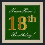 Elegant, groen, Faux Gold 18th Birthday   naam Perfect Poster<br><div class="desc">Dit eenvoudige en elegante ontwerp van het poster van de verjaardagspartij kenmerkt een gepersonaliseerd bericht zoals "Namehere is 18th Birthday!" (met de "18th" met een faux/imitatie goudachtige kleur die) binnen een groen-gekleurd vierkant gebied met een eenvoudig grensoverzicht wordt gekenmerkt. De naam is in een elegante wit-gekleurde manuscript-als tekst, en kan...</div>