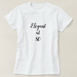 Elegant op 80-jarige leeftijd t-shirt