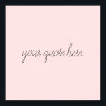 Elegant Script Custom Quote Poster<br><div class="desc">Elegant het citaat van de manuscriptdouane. Creëer uw eigen gepersonaliseerd ontwerp van de de teksttekst van het calligrafische manuscript.</div>