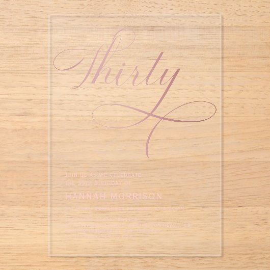 Elegant script Dertig Roos Goud 30e verjaardag Acryl Uitnodigingen (Voorkant)