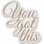 Elegant script Je hebt dit Motivatie Sticker (Voorkant)