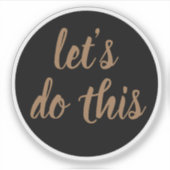 Elegant Script Laten we dit Motivatie doen Sticker (Voorkant)