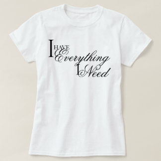 Elegante chic Ik heb alles wat ik nodig heb bevest T-shirt