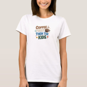 Elegante COFFIE EERST DAN DE KINDEREN Creatieve Pr T-shirt