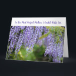 Elegante meest perfecte moeder verbazingwekkende l kaart<br><div class="desc">Een elegant groot wenskaart met de tekst "To the Most Perfect Mother I Could Wish For" op de voorkant en een mooie, opvallende foto van lichte paarse wisteria bloemen. Voor Moederdag of haar verjaardag, of voor een andere gelegenheid. Voor een geweldige moeder, een met bijna oneindig geduld, vriendelijkheid en begrip,...</div>