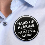 Elegante minimalistische zwart wit hard van het ge ronde button 5,7 cm<br><div class="desc">Toon uw speciale behoeften in stijl met deze elegante slechthorende badge van JessicaAmber. Op deze knop staat de slogan 'Hard of Hearing, please speak clear' in een gemakkelijk te lezen vet lettertype. U kunt de tekst naar behoefte bewerken. Het heeft ook een witte cirkel. Een geweldig cadeau voor je vader...</div>