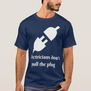 Elektrici trekken de stekker niet weg t-shirt