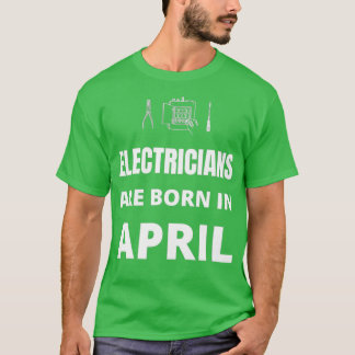 Elektrici worden in april geboren t-shirt
