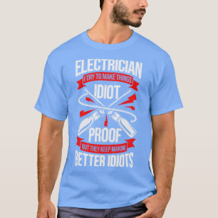 Elektricien Ik probeer dingen bewijs te maken T-shirt