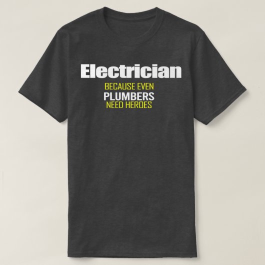 Elektricus omdat zelfs plammers geld nodig hebben t-shirt (Design voorkant)