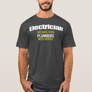Elektricus omdat zelfs plammers geld nodig hebben t-shirt