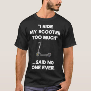 Elektrische scooter Gift Funny Riding Te veel T-shirt