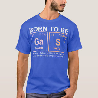 Elementaire chemie Charm Geboren om GaS T-shirt De