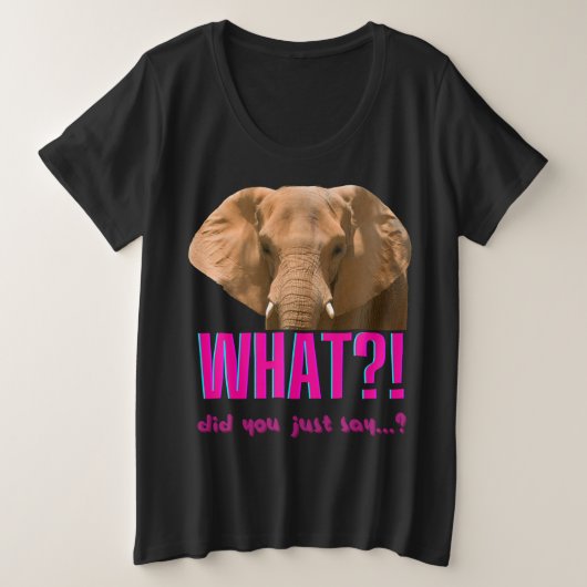 Elephant wat zei je net? grote maat t-shirt (Design voorkant)