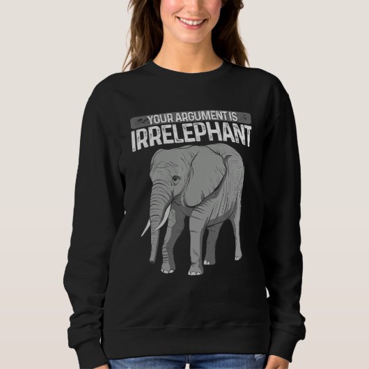 Elephant Your Argument Is Irrelephant Animal Lover Trui (Voorkant)