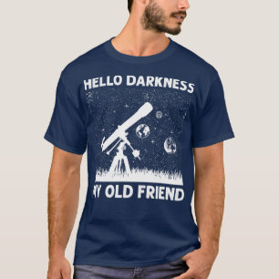 elescope Astronomie Hallo Darkness My Old Friend L T-shirt