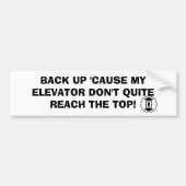 ELEVATOR, BACK-UP, OMDAT MIJN ELEVATOR NIET.. BUMPERSTICKER (Voorkant)