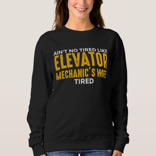 Elevator Mechanic Maintenance Wife No Tired Techni Trui (Voorkant)