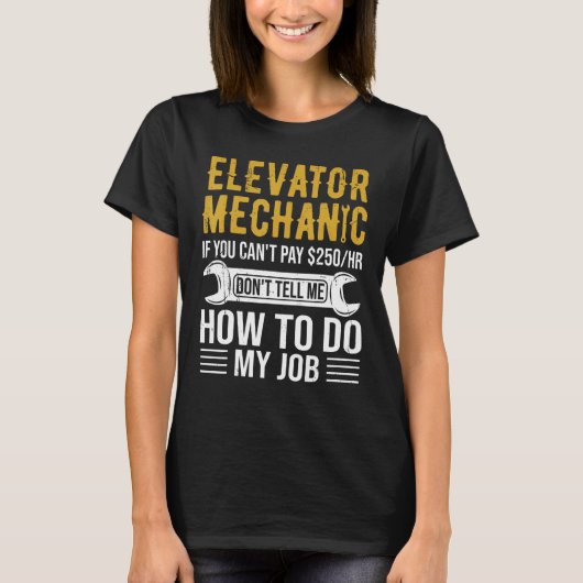 Elevator Mechanic Rates Don t Tell How To Do My Jo T-shirt (Voorkant)