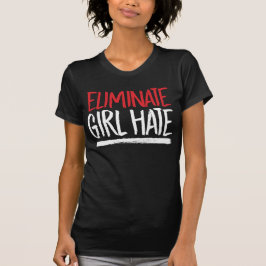 ELIMINEREN MEISJE HAAT T-SHIRT