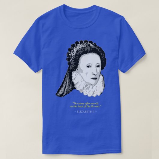 Elizabeth I Quote T-shirt (Design voorkant)