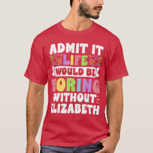Elizabeth Persoonlijke Naam Grappige Uitdrukking E T-shirt