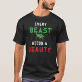 Elk Beest heeft een schoonheid nodig T-shirt (Voorkant)
