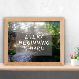 Elk begin is een harde proverb brugfoto poster