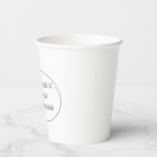 Elk einde is een nieuw begin - De minimalistische  Papieren Bekers (Achterkant)