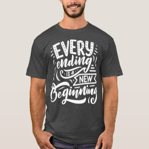 Elk einde is een nieuw begin t-shirt