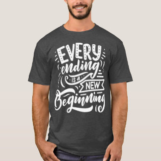 Elk einde is een nieuw begin t-shirt