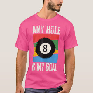 Elk gat is mijn doel pool speler biljart t-shirt