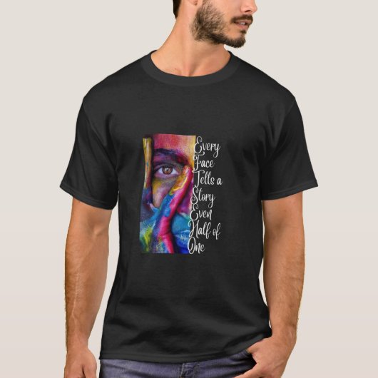 Elk gezicht vertelt een verhaal, zelfs de helft va t-shirt (Voorkant)
