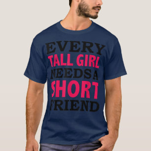 Elk groot meisje heeft een korte vriendinnetje nod t-shirt