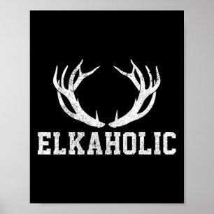 Elk Hunting Elkaholic Antler Funny Elk Hunter Gift Poster