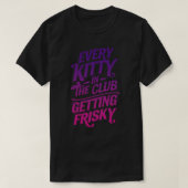 Elk Kat in de club krijgt een friskant T-shirt (Design voorkant)