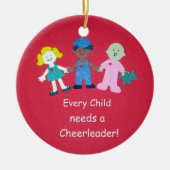 Elk kind heeft een Cheerleader nodig. Keramisch Ornament (Voorkant)