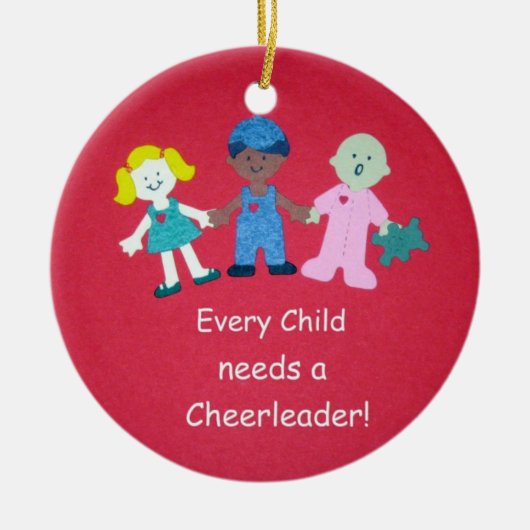 Elk kind heeft een Cheerleader nodig. Keramisch Ornament (Voorkant)