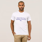 Elk man is een architect van zijn eigen leven... t-shirt (Voorkant volledig)