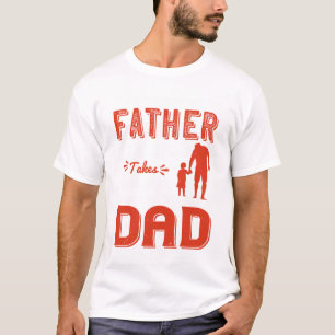 Elk man kan een vader zijn, maar er is iemand voor t-shirt