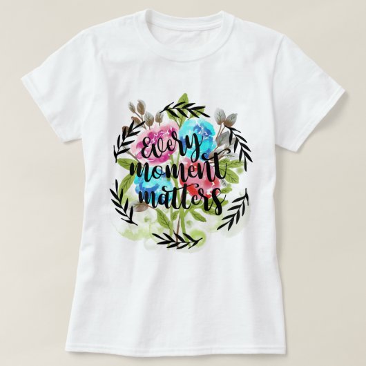 Elk moment is belangrijk t-shirt (Design voorkant)