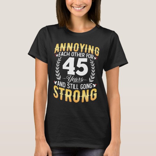 Elkaar 45 jaar irriteren - 45ste bruiloft t-shirt (Voorkant)