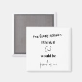 Elke beslissing die ik denk als God trots zou zijn Magneet (Voorkant / Achterkant)