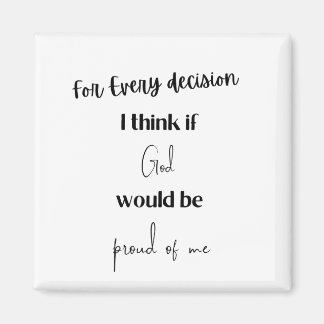 Elke beslissing die ik denk als God trots zou zijn Magneet