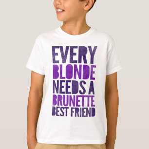 Elke Blonde heeft een Brunette Best Friend nodig T-shirt