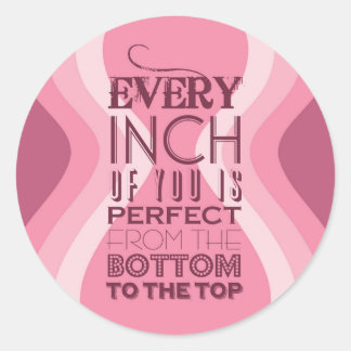 Elke centimeter van u is perfect ronde sticker