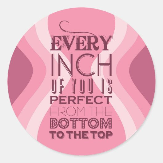Elke centimeter van u is perfect ronde sticker (Voorkant)