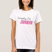 Elke dag ben ik Junkin'Women's T-Shirt (Voorkant)