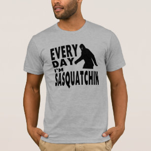 Elke dag ben ik Sasquatchin T-shirt